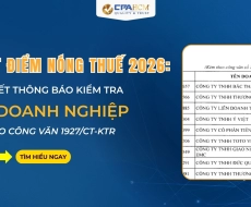 CẬP NHẬT ĐIỂM NÓNG THUẾ 2026: CHI TIẾT THÔNG BÁO KIỂM TRA 302 DOANH NGHIỆP THEO CÔNG VĂN 1927/CT-KTR